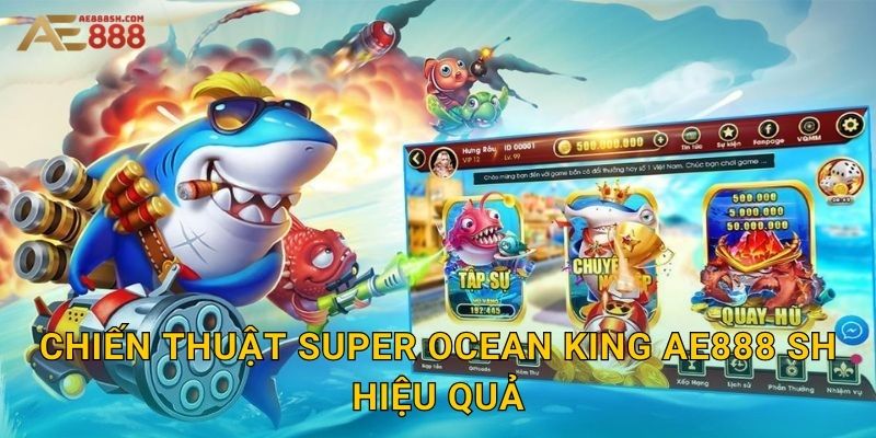 Chiến thuật Super Ocean King ae888 sh hiệu quả