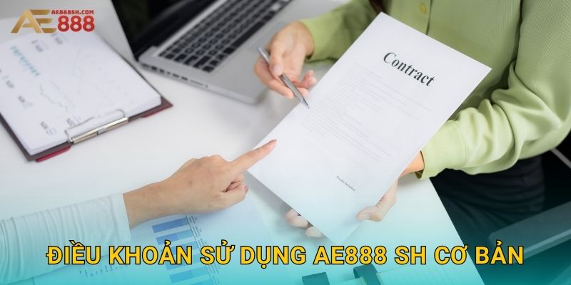 Điều Khoản Sử Dụng Ae888 sh - Quy Định Rõ Ràng Minh Bạch 1 Điều khoản sử dụng ae888 sh cơ bản