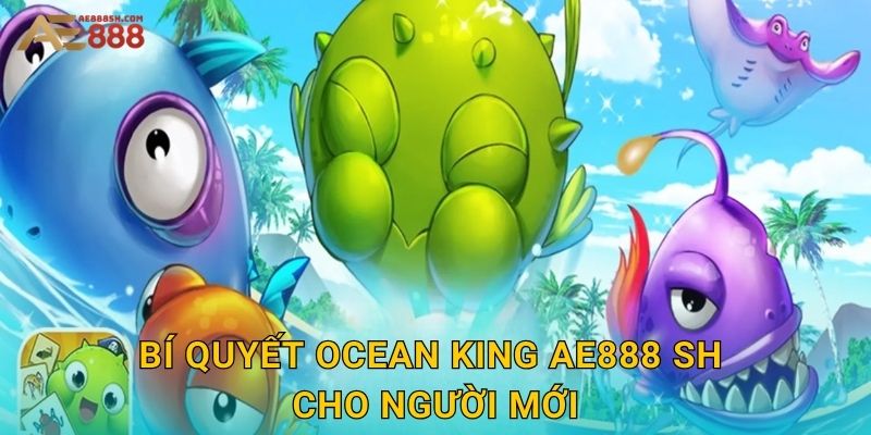Bí quyết Ocean King ae888 sh cho người mới