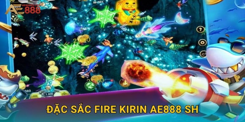 Đặc sắc Fire Kirin ae888 sh