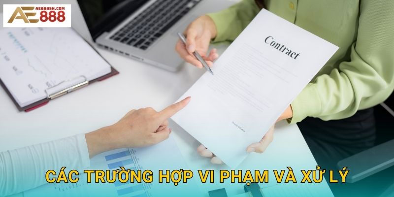 Điều Khoản Sử Dụng Ae888 sh - Quy Định Rõ Ràng Minh Bạch 2 Các trường hợp vi phạm và xử lý