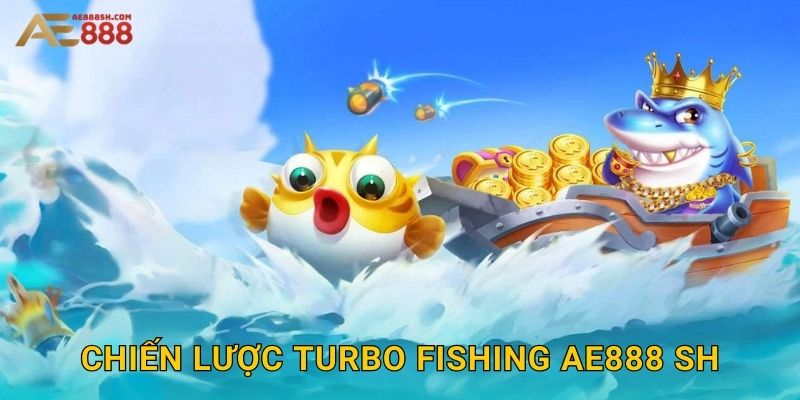Chiến lược Turbo Fishing ae888 sh
