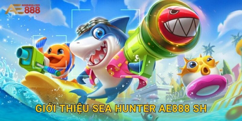 Giới thiệu Sea Hunter ae888 sh