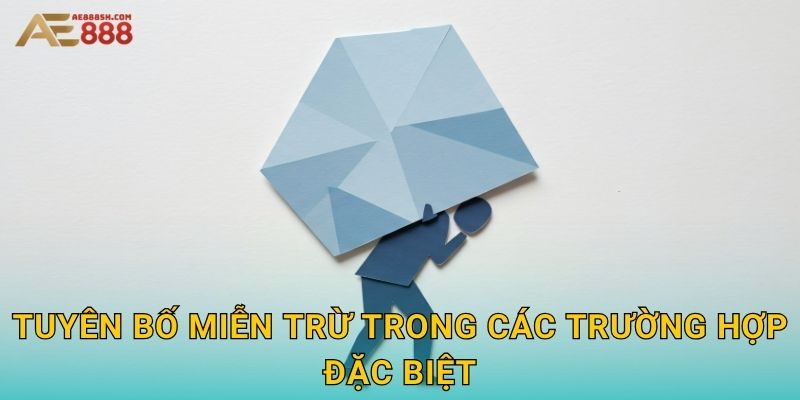 Phạm Vi Miễn Trừ Trách Nhiệm Ae888 sh - Điều Khoản Pháp Lý Quan Trọng 2 Tuyên bố miễn trừ trong các trường hợp đặc biệt