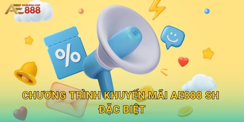 Chương trình khuyến mãi ae888 sh đặc biệt