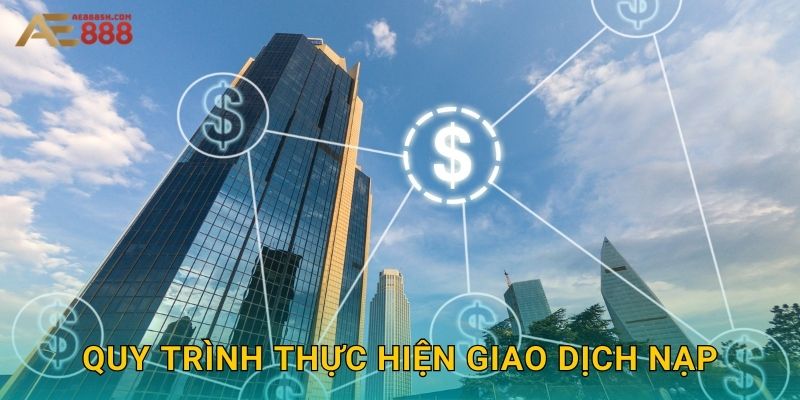 Quy trình thực hiện giao dịch nạp