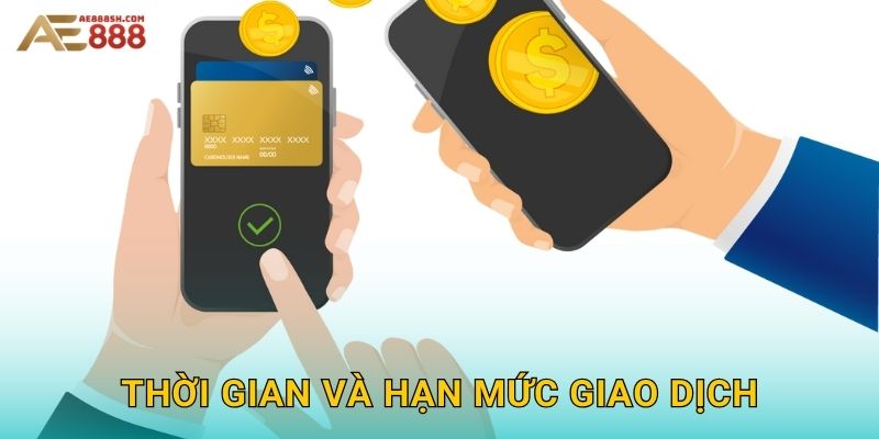 Thời gian và hạn mức giao dịch