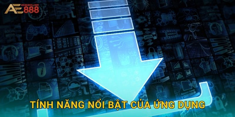 Tính năng nổi bật của ứng dụng