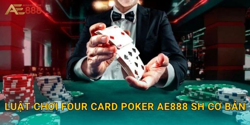 Luật chơi Four Card Poker ae888 sh cơ bản