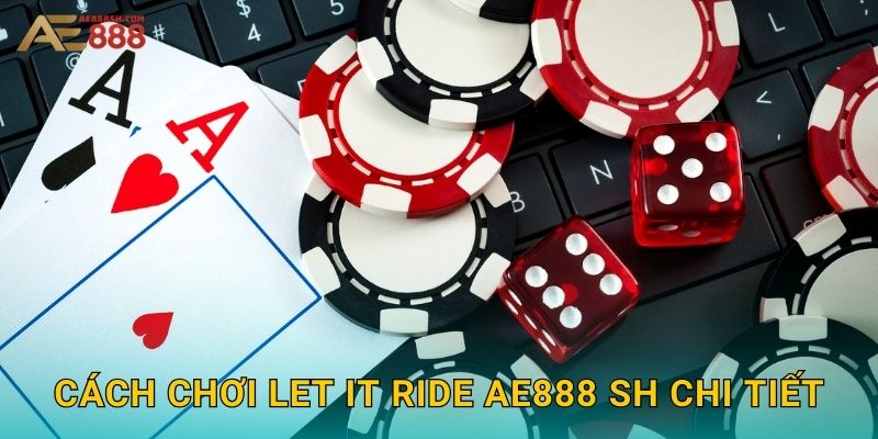 Cách chơi Let It Ride ae888 sh chi tiết