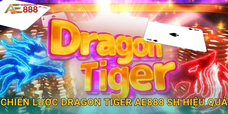Chiến lược Dragon Tiger ae888 sh hiệu quả