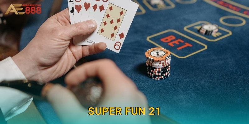Super Fun 21 Ae888 sh – Blackjack Vui Nhộn Độc Đáo
