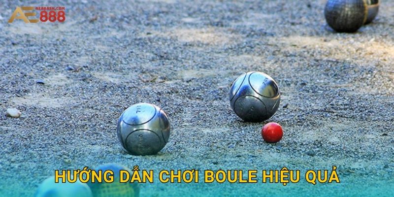Hướng dẫn chơi Boule hiệu quả