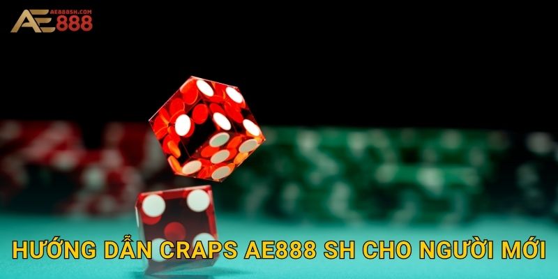 Hướng dẫn Craps ae888 sh cho người mới