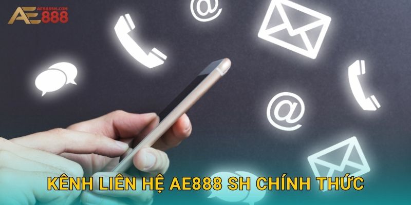 Kênh liên hệ ae888 sh chính thức