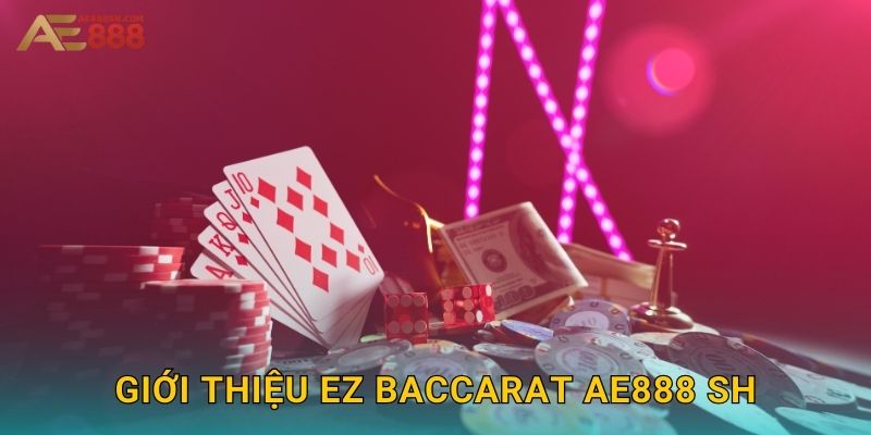 Giới thiệu EZ Baccarat ae888 sh