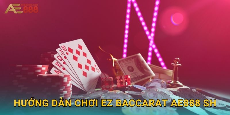 Hướng dẫn chơi EZ Baccarat ae888 sh