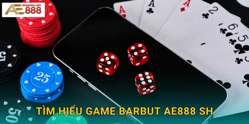 Tìm hiểu game Barbut ae888 sh
